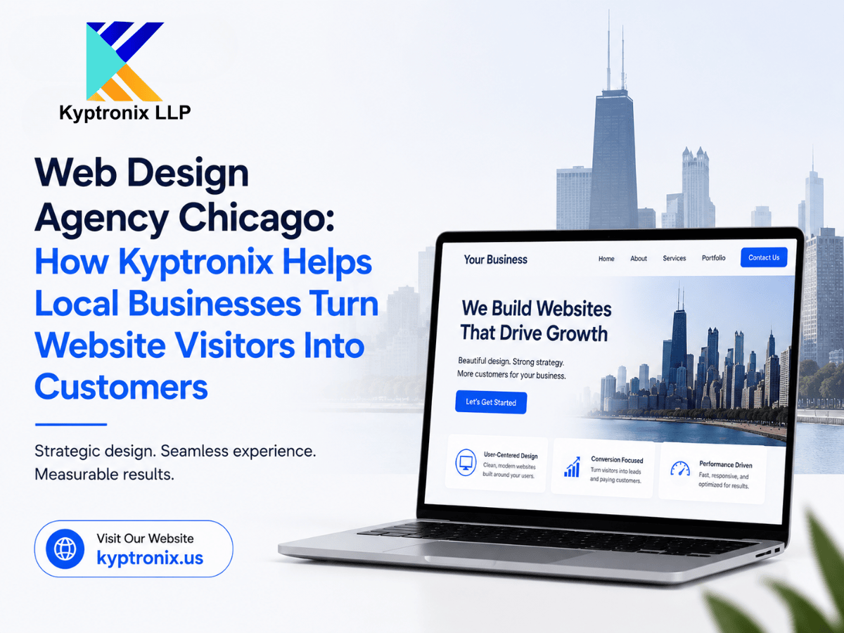 Web Design Agency Chicago: How Kyptronix Helps Local Businesses Turn Website Visitors Into Customers